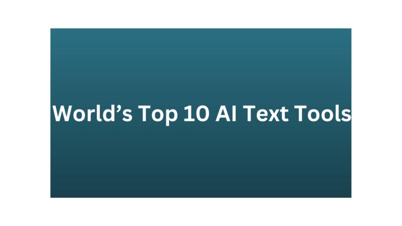 World’s Top 10 AI Text Tools